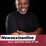 BREAKING: VETERAN ACTOR , OLU JACOBS PASSES ON